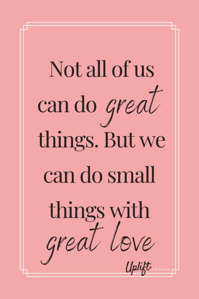 Quote from Mother Teresa: Not all of us can do great things. But we can do small things with great love. This article has self help tips because when you care for yourself, you're available to help others.