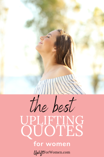 The best uplifting quotes for women with a picture of a woman looking up.
